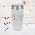 Flower Gift for Mama Engraved 20 oz Tumbler Mother's Day Gift Custom Hand Drown Flower Tumbler Gift for Mother Welcome to Motherhood Gift